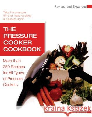 The Pressure Cooker Cookbook: More Than 250 Recipes for All Types of Pressure Cookers, Revised and Expanded Toula Patsalis 9781557884824 HP Books - książka