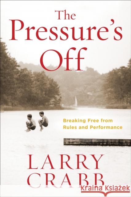 The Pressure's Off (Includes Workbook): Breaking Free from Rules and Performance Larry Crabb 9780307730534 Waterbrook Press (A Division of Random House  - książka