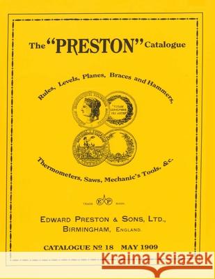 The Preston Catalogue -1909: Rules, Levels, Planes, Braces and Hammers, Thermometers, Saws, Mechanic's Tools & cc. Edward Preston & Sons 9780961808891 Astragal Press - książka