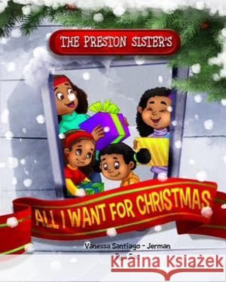 The Preston Sisters: All I want for Christmas Jerman, Vanessa Santiago 9781522836469 Createspace Independent Publishing Platform - książka