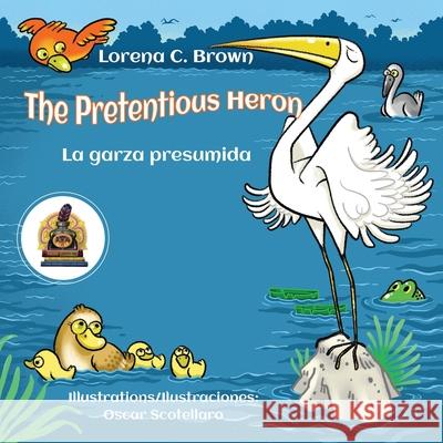 The Pretentious Heron / La Garza Presumida Oscar Scotellaro Lorena C 9781630651114 Pukiyari Editores/Publishers - książka