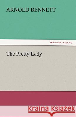 The Pretty Lady Arnold Bennett   9783842444621 tredition GmbH - książka