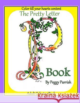 The Pretty Letter P Coloring Book Peggy Louise Parrish 9781537709505 Createspace Independent Publishing Platform - książka