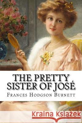 The Pretty Sister Of José Frances Hodgson Burnett Benitez, Paula 9781540635136 Createspace Independent Publishing Platform - książka