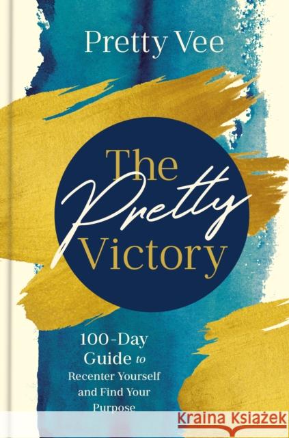 The Pretty Victory: 100-Day Guide to Recenter Yourself and Find Your Purpose Pretty Vee 9780593798089 Rodale Books - książka