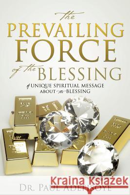 The Prevailing Force of the Blessing Dr Paul Adefisoye 9781498428972 Xulon Press - książka