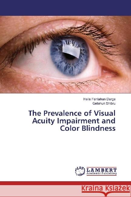 The Prevalence of Visual Acuity Impairment and Color Blindness Darge, Haile Fentahun; Shibru, Getahun 9783330352490 LAP Lambert Academic Publishing - książka