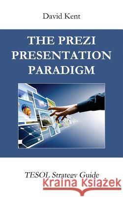 The Prezi Presentation Paradigm: Tesol Strategy Guide David Kent 9781925555059 Pedagogy Press - książka