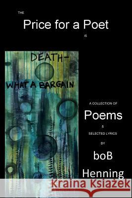 The Price for a Poet is Death: What a Bargain Henning, Bob 9780578457611 Robert Henning - książka