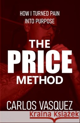 The Price Method: How I Turned Pain Into Purpose Vasquez, Carlos 9798318810718 Palmetto Publishing - książka