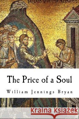 The Price of a Soul William Jennings Bryan 9781979883276 Createspace Independent Publishing Platform - książka