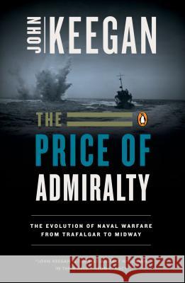 The Price of Admiralty: The Evolution of Naval Warfare John Keegan 9780140096507 Penguin Books - książka