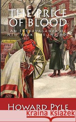 The Price of Blood: An Extravaganza of New York Life in 1807 Howard Pyle 9781540658593 Createspace Independent Publishing Platform - książka