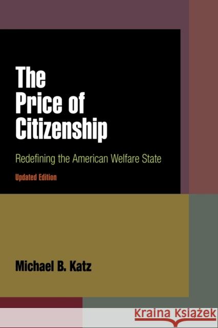 The Price of Citizenship: Redefining the American Welfare State Katz, Michael B. 9780812220186 University of Pennsylvania Press - książka