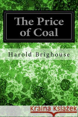 The Price of Coal Harold Brighouse 9781977979414 Createspace Independent Publishing Platform - książka