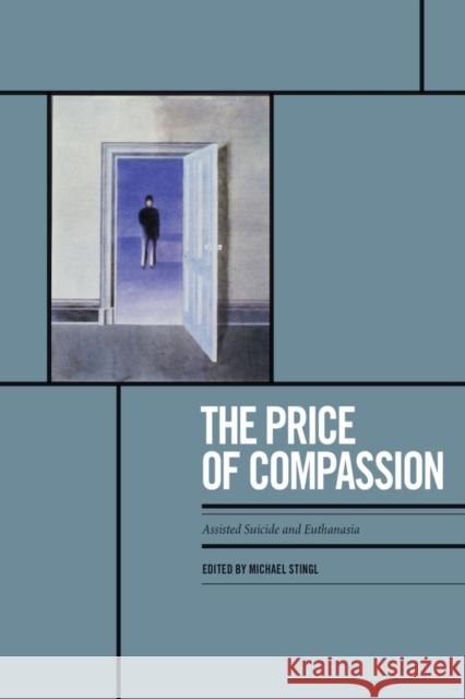 The Price of Compassion: Assisted Suicide and Euthanasia Stingl, Michael 9781551118833 Broadview Press Ltd - książka