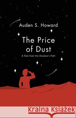 The Price of Dust: A Tale from the Shadow's Path Auden S. Howard 9781738280124 Auden S. Howard - książka