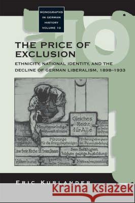 The Price of Exclusion: Ethnicity, National Identity, and the Decline of German Liberalism, 1898-1933 Kurlander, Eric 9781845450694 Berghahn Books - książka