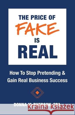 The Price of Fake is Real - How to Stop Pretending & Gain Real Business Success Donna McPherso 9781733692960 Donna McPherson CPA - książka