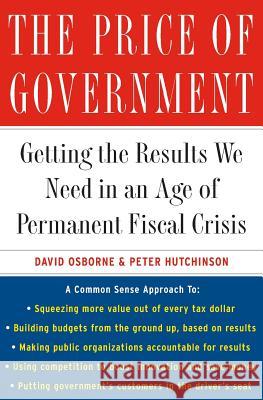 The Price of Government: Getting the Results We Need in an Age of Permanent Fiscal Crisis David Osborne Peter Hutchinson 9780465053643 Perseus Books Group - książka