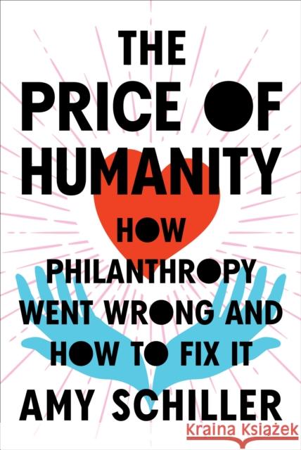 The Price of Humanity: How Philanthropy Went Wrong - And How to Fix It Amy Schiller 9781685890223 Melville House Publishing - książka