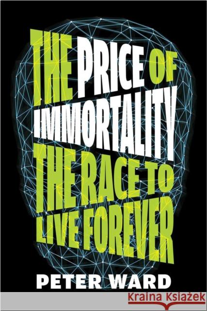 The Price of Immortality: The Race to Live Forever Peter Ward 9781612199528 Melville House Publishing - książka