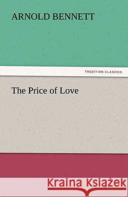 The Price of Love Arnold Bennett   9783842444652 tredition GmbH - książka