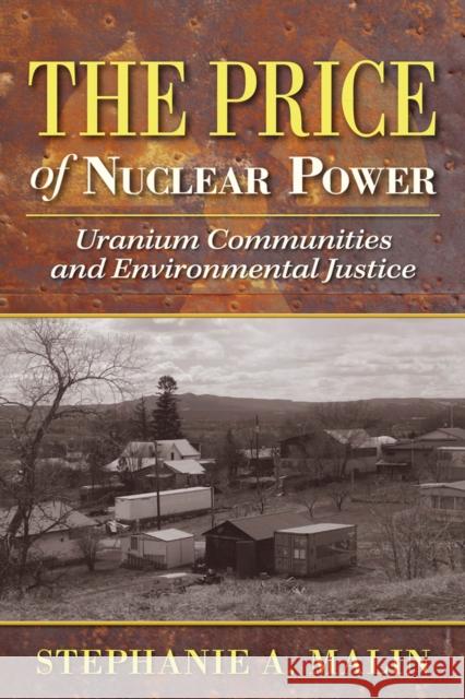 The Price of Nuclear Power: Uranium Communities and Environmental Justice Stephanie A. Malin 9780813569796 Rutgers University Press - książka