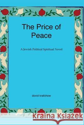 The Price of Peace: A Jewish Political Spiritual Novel Dovid Krafchow 9781500142346 Createspace - książka