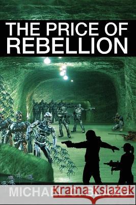 The Price of Rebellion Michael C. Bland 9781958336908 World Castle Publishing - książka