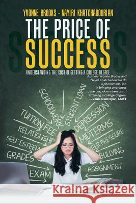 The Price of Success: Understanding the Cost of Getting a College Degree Yvonne Brooks, Nayiri Khatchadourian 9781532043055 iUniverse - książka