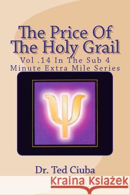 The Price Of The Holy Grail: Vol 14 In The Sub 4 Minute Extra Mile Series Ciuba, Ted 9781477412107 Createspace - książka