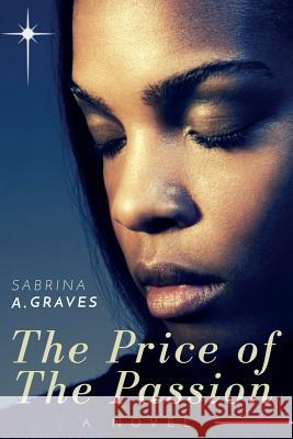 The Price of the Passion: A Novel of Self Discovery, Growth and Change Sabrina a. Graves Heather Johnson 9781544739830 Createspace Independent Publishing Platform - książka