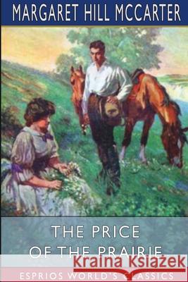 The Price of the Prairie (Esprios Classics): A Story of Kansas McCarter, Margaret Hill 9781034812906 Blurb - książka