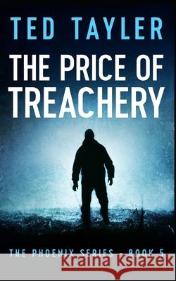 The Price Of Treachery: The Phoenix Series Book Five Ted Tayler 9781537212845 Createspace Independent Publishing Platform - książka