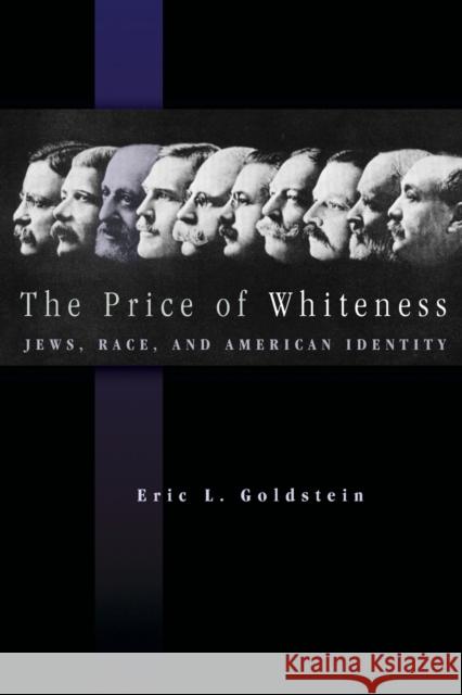 The Price of Whiteness: Jews, Race, and American Identity Goldstein, Eric L. 9780691136318 Princeton University Press - książka