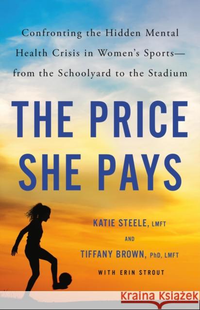 The Price She Pays: Confronting the Hidden Mental Health Crisis in Women's Sports—from the Schoolyard to the Stadium Tiffany Brown 9780316567473 Little, Brown Spark - książka