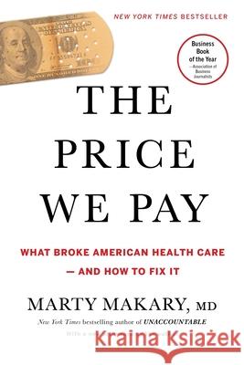The Price We Pay: What Broke American Health Care--And How to Fix It Marty Makary 9781635575910 Bloomsbury Publishing - książka