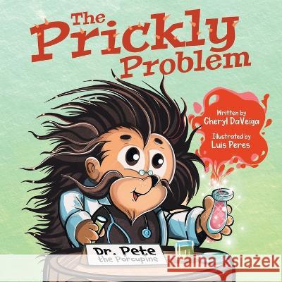 The Prickly Problem: Dr. Pete the Porcupine Cheryl Daveiga Luis Peres  9781736395196 Waterhole Productions LLC - książka
