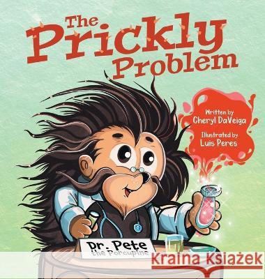 The Prickly Problem: Dr. Pete the Porcupine Cheryl Daveiga Luis Peres  9781958050002 Waterhole Productions LLC - książka