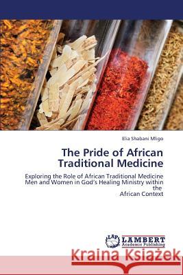 The Pride of African Traditional Medicine Mligo Elia Shabani 9783659347856 LAP Lambert Academic Publishing - książka