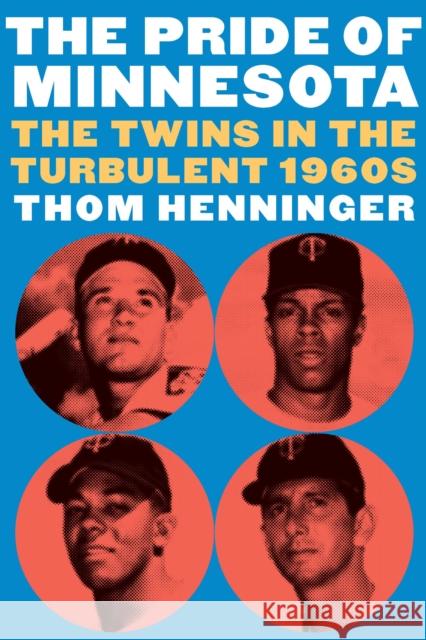 The Pride of Minnesota: The Twins in the Turbulent 1960s Thom Henninger 9781496225603 University of Nebraska Press - książka