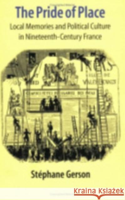 The Pride of Place: Local Memories and Political Culture in Modern France Gerson, Stephane 9780801441349 Cornell University Press - książka