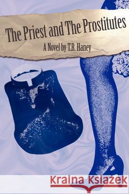 The Priest and the Prostitutes T. R. Haney 9781425989033 Authorhouse - książka