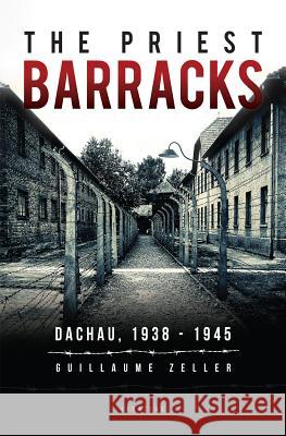 The Priest Barracks: Dachau 1938-1945 Zeller, Guillaume 9781621640998 Ignatius Press - książka