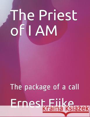 The Priest of I AM: The package of a call Ejike, Ernest 9781719865333 Independently Published - książka