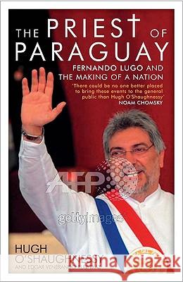 The Priest of Paraguay: Fernando Lugo and the Making of a Nation O'Shaughnessy, Hugh 9781848133129 Zed Books - książka