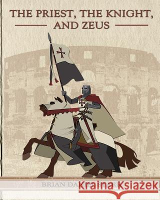 The Priest the Knight and Zeus MR Brian Daniel Starr 9781460958339 Createspace - książka