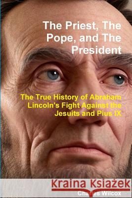 The Priest, The Pope, and The President Charles Wilcox 9780359147953 Lulu.com - książka