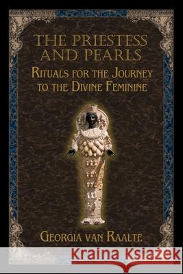 The Priestess and Pearls: Rituals for the Journey to the Divine Feminine Georgia Van Raalte 9781890399788 Black Moon Publishing - książka